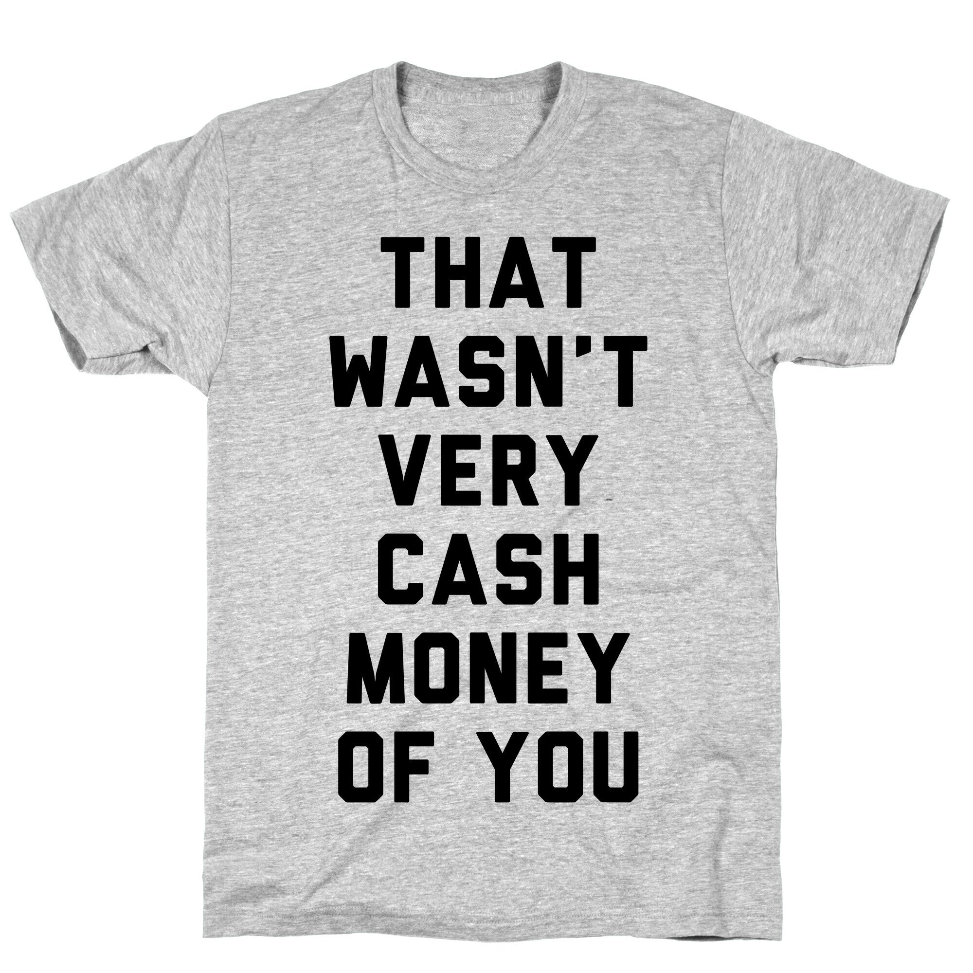 That Wasn't Very Cash Money Of You T-Shirt
